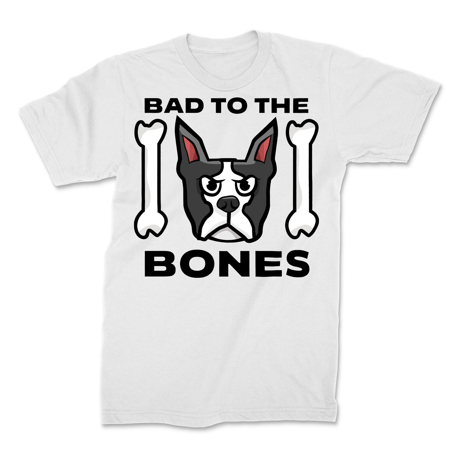 Bad to The Bones Funny Boston Terrier Shirt