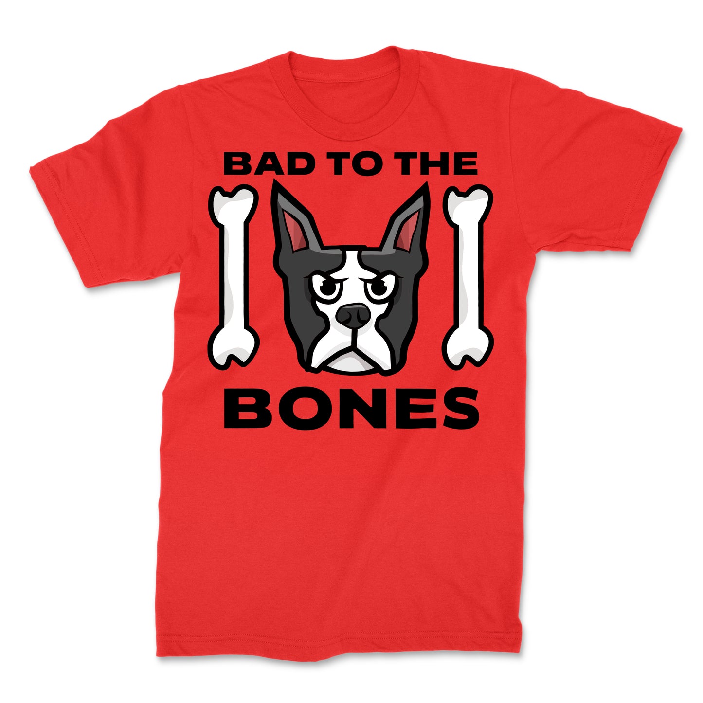 Bad to The Bones Funny Boston Terrier Shirt