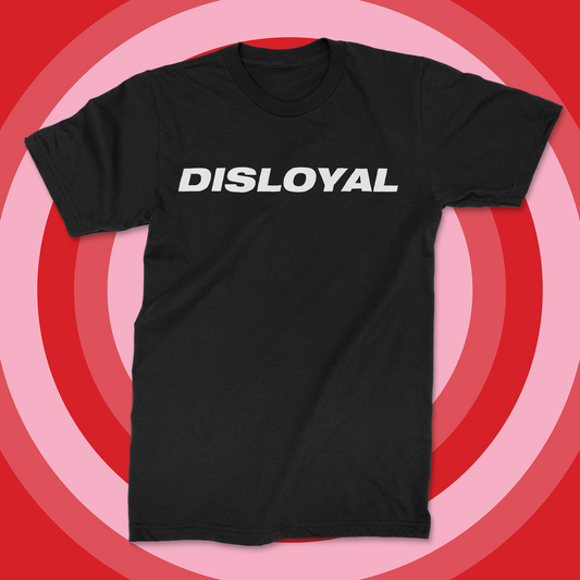 Anti- Valentine's Day "DISLOYAL" Shirt